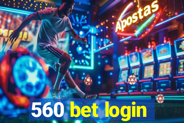 560 bet login